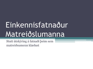 EinkennisfatnaðurMatreiðslumanna Stutt útskýring á fatnaði þeim sem  matreiðsumenn klæðast 