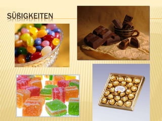 SÜßIGKEITEN
 