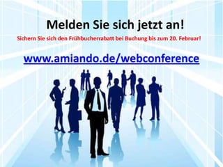 Melden Sie sich jetzt an!
Sichern Sie sich den Frühbucherrabatt bei Buchung bis zum 20. Februar!


  www.amiando.de/webconference
 