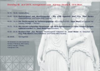 18:15 - 18:45	 Sektempfang
18:45 - 19:00 	Rechnungshof und Abschlussprüfer - Wer prüft eigentlich was? Mag. Peter Bartos
	...