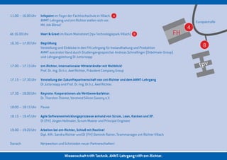 11.00 – 16.00 Uhr	 Infopoint im Foyer der Fachhochschule in Villach. 4
	                  AMMT-Lehrgang und znt-Richter stellen sich vor.                                                   Europastraße
	                  Mit Job-Börse!
                                                                                                                 4
Ab 16.00 Uhr	        Meet & Greet im Raum Mainstreet (tpv Technologiepark Villach) 8                        FH
16.30 – 17.00 Uhr	   Begrüßung
	                    Vorstellung und Einblicke in den FH-Lehrgang für Instandhaltung und Produktion                      8
	                    AMMT aus erster Hand durch Studiengangssprecher Andreas Schnallinger (Dräxlmaier Group)
	                    und Lehrgangsleitung DI Jutta Isopp

17.00 – 17.15 Uhr	 znt-Richter, internationaler Mittelständler mit Weitblick!                                          tpv
	                  Prof. Dr.-Ing. Dr.h.c. Axel Richter, Präsident Company Group

17.15 – 17.30 Uhr	 Vorstellung der Zukunftspartnerschaft von znt-Richter und dem AMMT-Lehrgang
	                  DI Jutta Isopp und Prof. Dr.-Ing. Dr.h.c. Axel Richter.

17.30 – 18.00 Uhr	 Keynote: Kooperationen als Wettbewerbsfaktor.
	                  Dr. Thorsten Thieme, Vorstand Silicon Saxony e.V.

18:00 – 18:15 Uhr	 Pause

18.15 – 18.45 Uhr	 Agile Softwareentwicklungsprozesse anhand von Scrum, Lean, Kanban und XP.
	                  DI (FH) Jürgen Heilmaier, Scrum-Master und Principal Engineer

19.00 – 19:20 Uhr	 Arbeiten bei znt-Richter, Schluß mit Routine!
	                  Dipl.-Kffr. Sandra Richter und DI (FH) Dominik Rainer, Teammanager znt-Richter Villach

Danach	              Netzwerken und Schmieden neuer Partnerschaften!


                                     Wissenschaft trifft Technik. AMMT-Lehrgang trifft znt-Richter.
 