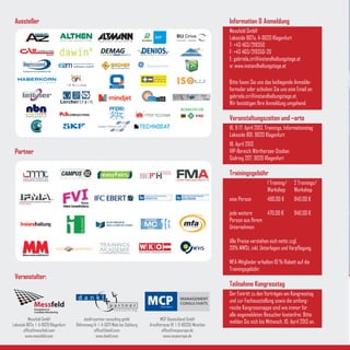 Aussteller                                                                                                                            Information & Anmeldung
                                                                                                                                       Messfeld GmbH
                                                   I n d u s t r i e t e c h n i k
                                                                                                                                       Lakeside B07a, A-9020 Klagenfurt
                                                                                                                                       T: +43 463/219350
                                                                                     U M W E LT S CH U T Z & S I CH E R H E I T
                                                                                                                                       F: +43 463/219350-20
                                                                                                                                       E: gabriela.ziri@instandhaltungstage.at
                                                                                                                                       w: www.instandhaltungstage.at
                                                                                               GE
                                                                                               Measurement & Control




                                                                                                                                       Bitte faxen Sie uns das beiliegende Anmelde-
                                                                                         

                                                                                                                                       formular oder schicken Sie uns eine Email an
                                                                                                                                       gabriela.ziri@instandhaltungstage.at.
                                                                                                                                       Wir bestätigen Ihre Anmeldung umgehend.

        Handelsgesellschaft m.b.H.

                                                                                                                                       Veranstaltungszeiten und –orte
                                                                                                                                       16. & 17. April 2013, Trainings, Informationstag
                                                                                                                                       Lakeside B01, 9020 Klagenfurt
                                                                                                                                       18. April 2013
 Partner                                                                                                                               VIP-Bereich Wörthersee-Stadion
                                                                                                                                       Südring 207, 9020 Klagenfurt

                                                                                                                                       Trainingsgebühr
                                                                                                                                                            1 Training/     2 Trainings/
                                                                                                                                                            Workshop        Workshop
                                                                                                                                       eine Person          490,00 €        940,00 €

                                                                                                                                       jede weitere     470,00 €            940,00 €
                                                                                                                                       Person aus Ihrem
                                                                                                                                       Unternehmen

                                                                                                                                       Alle Preise verstehen sich netto zzgl.
                                                                                                                                       20% MWSt. inkl. Unterlagen und Verpflegung.

                                                                                                                                       MFA-Mitglieder erhalten 10 % Rabatt auf die
                                                                                                                                       Trainingsgebühr.
 Veranstalter:
                                                                                                                                       Teilnahme Kongresstag
                                                                                                                                       Der Eintritt zu den Vorträgen am Kongresstag
                                                                                                                                       und zur Fachausstellung sowie die umfang-
                                                                                                                                       reiche Kongressmappe sind wie immer für
                                                                                                                                       alle angemeldeten Besucher kostenfrei. Bitte
           Messfeld GmbH                 dankl+partner consulting gmbh                                   MCP Deutschland GmbH
Lakeside B07a I A-9020 Klagenfurt    Röhrenweg 14 I A-5071 Wals bei Salzburg                      Arnulfstrasse 19 I D-80335 München
                                                                                                                                       melden Sie sich bis Mittwoch, 10. April 2013 an.
       office@messfeld.com                     office@dankl.com                                           office@mcpeurope.de
        www.messfeld.com                         www.dankl.com                                             www.mcpeurope.de
 