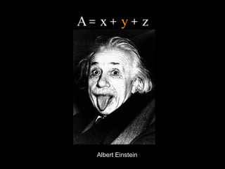 A = x +  y  + z Albert Einstein 