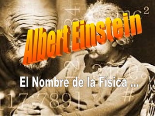 Albert Einstein El Nombre de la Física ... 