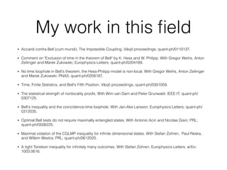 Conclusion
• Maybe in a year or two, we will have a deﬁnitive
(positive outcome) experiment
• Maybe it will be done in Delft
• The physicists have learnt that they do need sharp
statistical thinking for this experiment
 