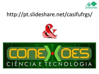 http://pt.slideshare.net/casifufrgs/
 