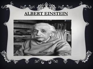 ALBERT EINSTEIN

Su biografía

 