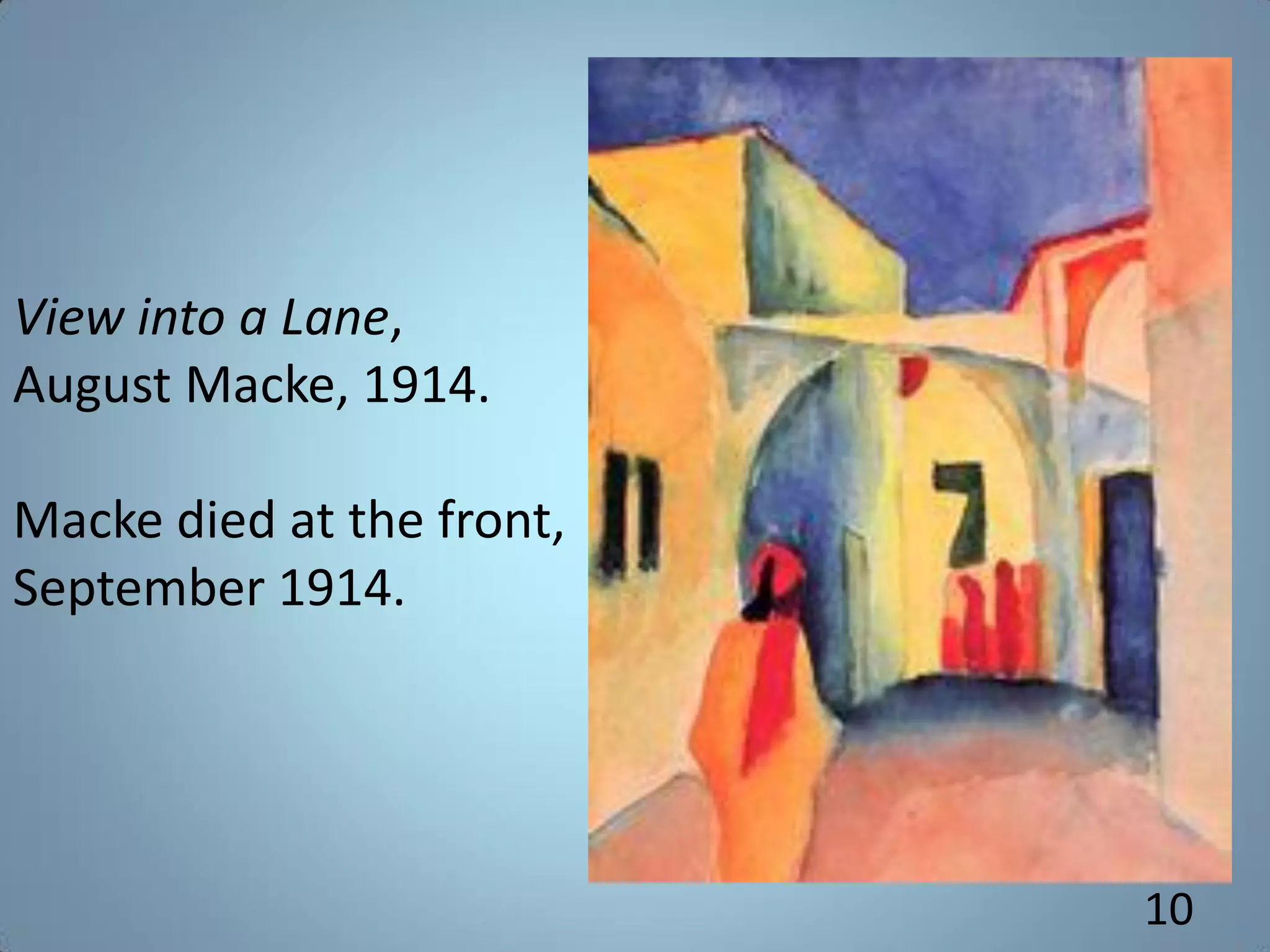10
View into a Lane,
August Macke, 1914.
Macke died at the front,
September 1914.
 