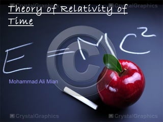 Theory of Relativity of
Time
Mohammad Ali Mian
 