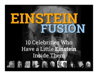 10 Celebrities Who
Have a Little Einstein
Inside Them
 