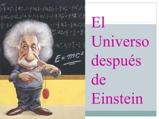 El
Universo
después
de
Einstein
 
