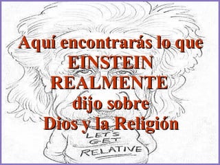 Aquí encontrarás lo que EINSTEIN REALMENTE   dijo sobre  Dios y la Religión 