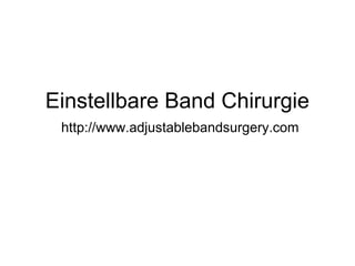 Einstellbare Band Chirurgie
http://www.adjustablebandsurgery.com
 