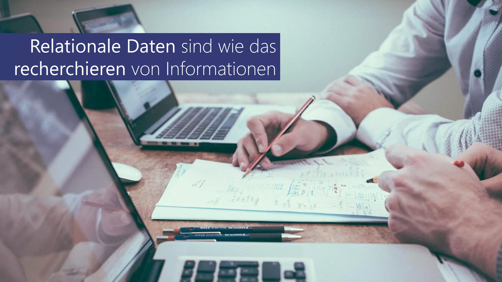 Relationale Daten sind wie das
recherchieren von Informationen
 