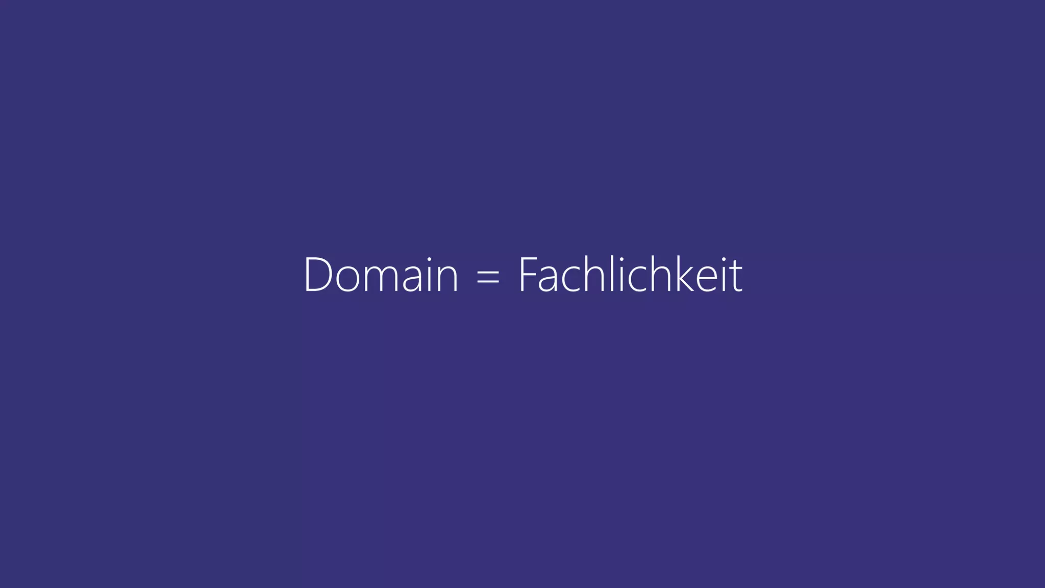 Domain = Fachlichkeit
 
