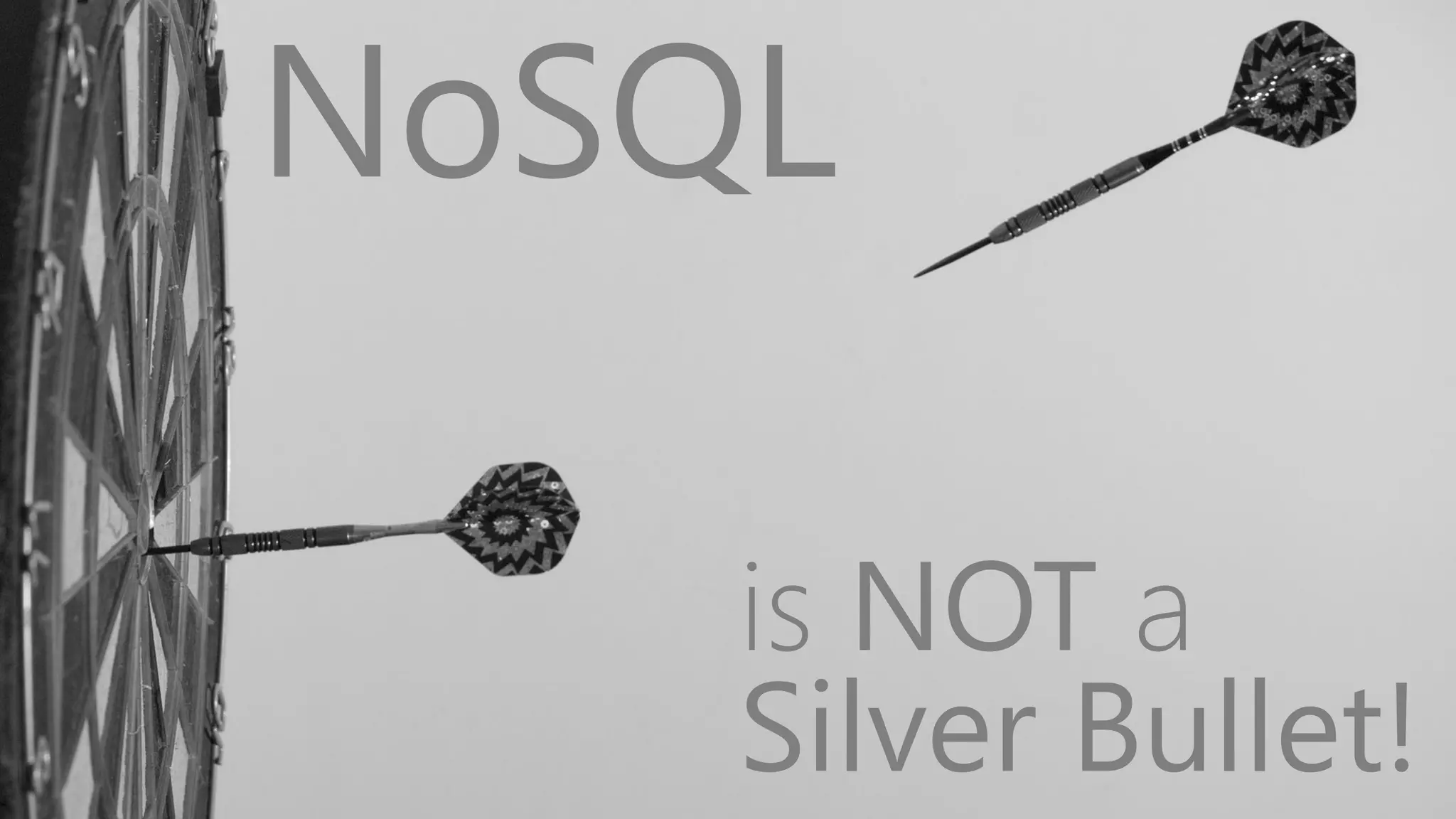 NoSQL
is NOT a
Silver Bullet!
 