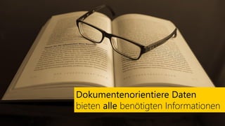 Dokumentenorientiere Daten
bieten alle benötigten Informationen
 