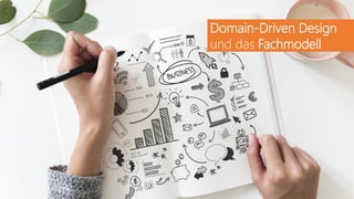 Domain-Driven Design
und das Fachmodell
 