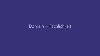 Domain = Fachlichkeit
 