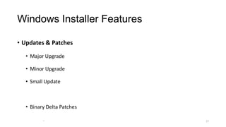 Windows Installer Features
• Updates & Patches
• Major Upgrade
• Minor Upgrade
• Small Update
• Binary Delta Patches
1717
 