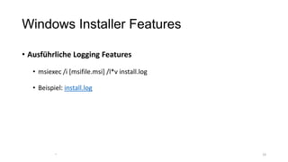 Windows Installer Features
• Ausführliche Logging Features
• msiexec /i [msifile.msi] /l*v install.log
• Beispiel: install.log
1919
 