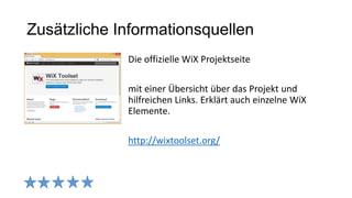 Zusätzliche Informationsquellen
Die offizielle WiX Projektseite
mit einer Übersicht über das Projekt und
hilfreichen Links. Erklärt auch einzelne WiX
Elemente.
http://wixtoolset.org/
 