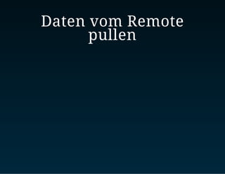 Daten vom Remote
pullen
 