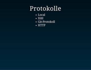 Protokolle
Local
SSH
Git-Protokoll
HTTP
 