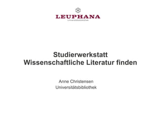 Studierwerkstatt Wissenschaftliche Literatur finden Anne Christensen Universitätsbibliothek 