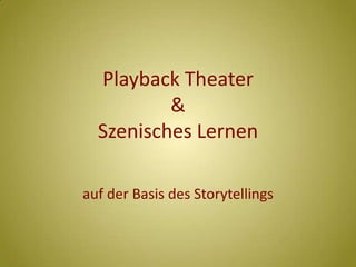 Playback Theater & Szenisches Lernen auf der Basis des Storytellings 