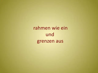     rahmen wie ein              und        grenzen aus