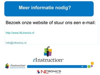 Meer informatie nodig?  Bezoek onze website of stuur ons een e-mail:  http://www.NLtronics.nl [email_address] 