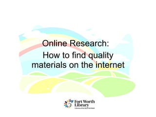 Online Research:  How to find quality materials on the internet 
