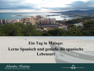 Ein Tag in Málaga: Lerne Spanisch und genie ß e die spanische Lebensart 