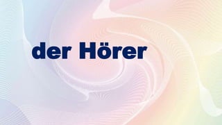 der Hörer
 