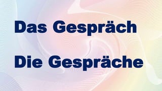 Das Gespräch
Die Gespräche
 