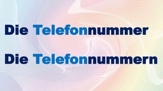 Die Telefonnummer
Die Telefonnummern
 