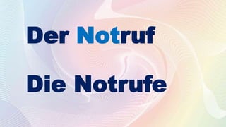 Der Notruf
Die Notrufe
 