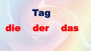 Tag
die der das
 