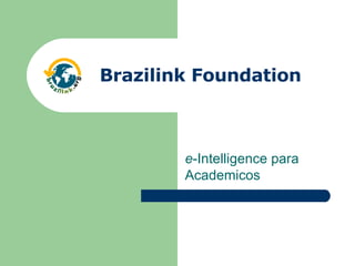 e -Intelligence para Academicos Brazilink Foundation 