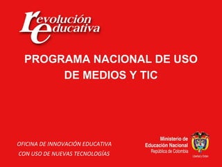 PROGRAMA NACIONAL DE USO DE MEDIOS Y TIC OFICINA DE INNOVACIÓN EDUCATIVA CON USO DE NUEVAS TECNOLOGÍAS 