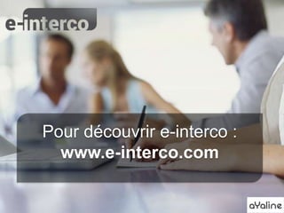 Pour découvrir e-interco :
www.e-interco.com
 