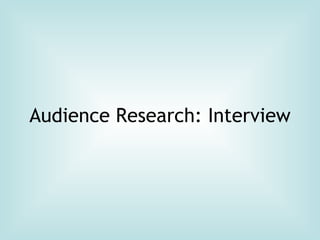 Audience Research: Interview 