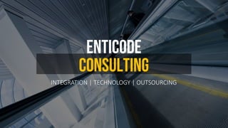 ENTICODE
CONSULTING
INTEGRATION | TECHNOLOGY | OUTSOURCING
 