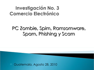 PC Zombie, Spim, Ramsomware, Spam, Phishing y Scam ,[object Object]