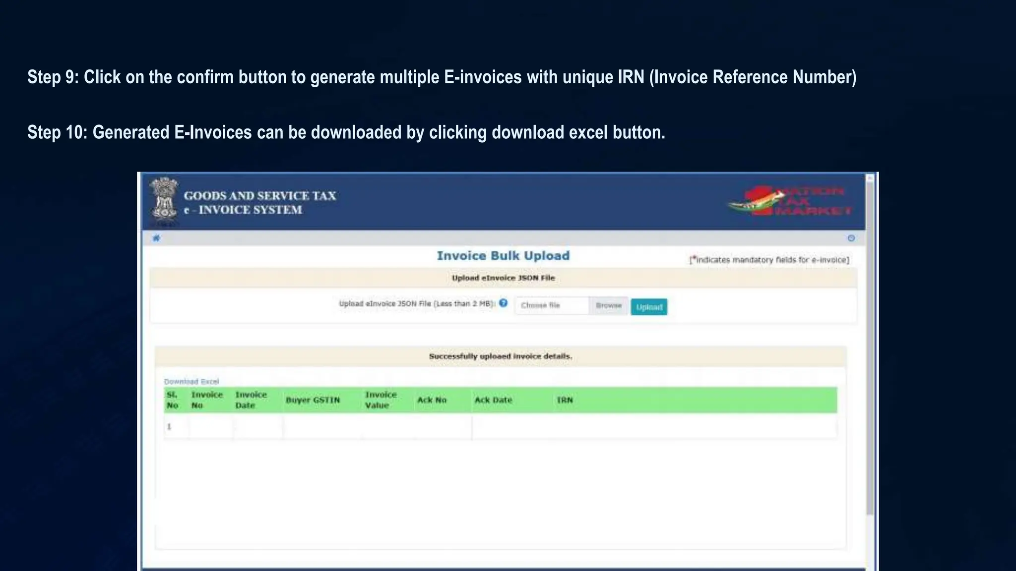 Step 9: Click on the confirm button to generate multiple E-invoices with unique IRN (Invoice Reference Number)
Step 10: Generated E-Invoices can be downloaded by clicking download excel button.
 