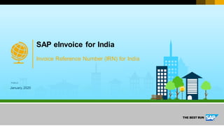 PUBLIC
January, 2020
Invoice Reference Number (IRN) for India
SAP eInvoice for India
 
