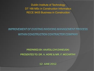 Dublin Institute of Technology
DT 168 MSc in Construction Informatics
 RECE 9405 Business in Construction
 