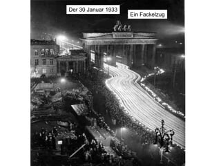 Der 30 Januar 1933
Ein Fackelzug