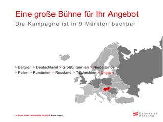 Ein Winter voller Lebensfreude 2015/2016 Markt Ungarn
> Belgien > Deutschland > Großbritannien > Niederlande
> Polen > Rumänien > Russland > Tschechien > Ungarn
Eine große Bühne für Ihr Angebot
Die Kampagne ist in 9 Märkten buchbar
 